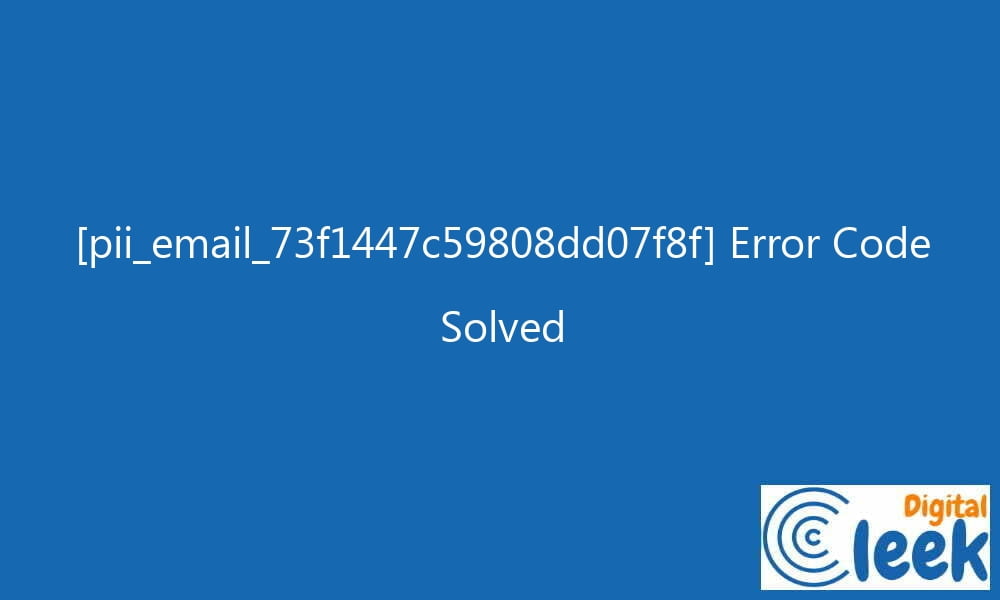 pii email 73f1447c59808dd07f8f error code solved 27904 - [pii_email_73f1447c59808dd07f8f] Error Code Solved